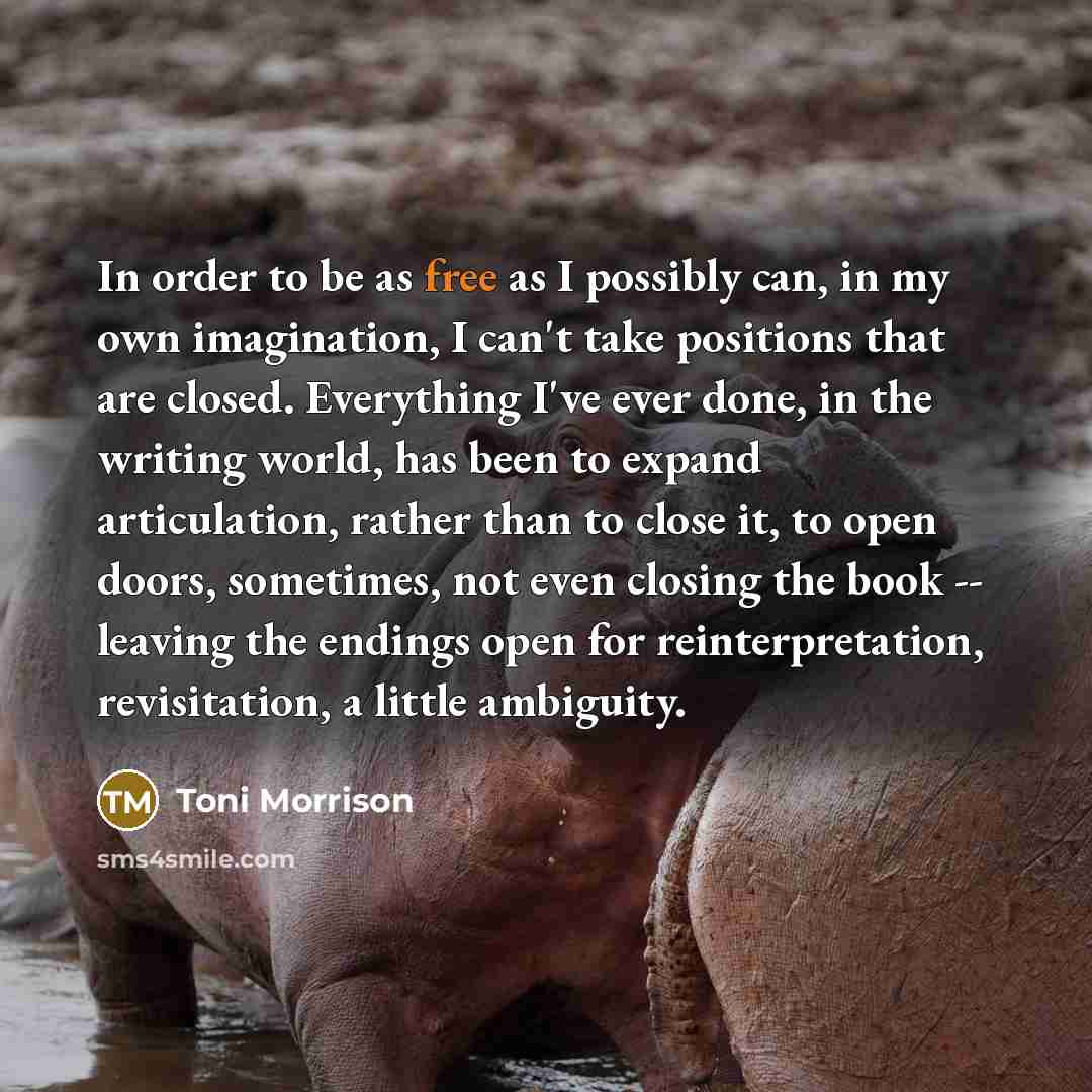 “In order to be as free as I possibly can,…” quote by Toni Morrison