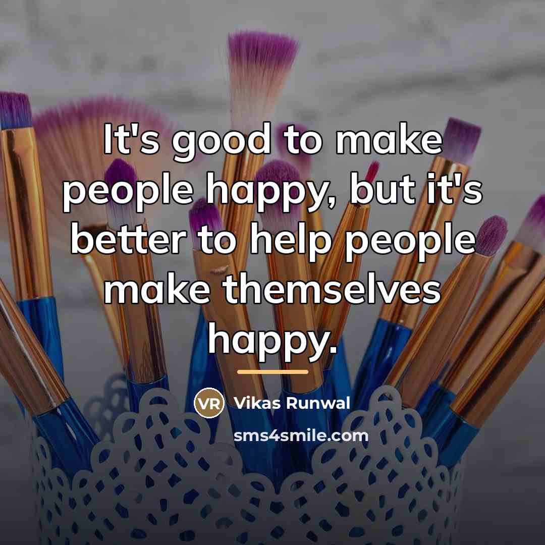 “It's good to make people happy, but it's better to…” quote by Vikas Runwal