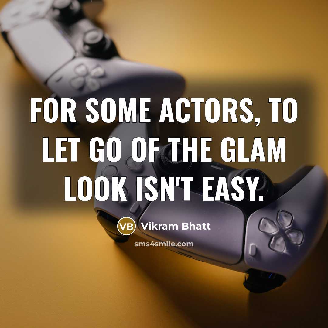 “For some actors, to let go of the glam look…” quote by Vikram Bhatt