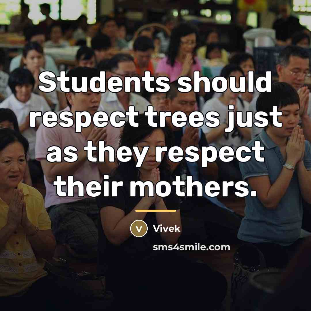 “Students should respect trees just as they respect their mothers.…” quote by Vivek