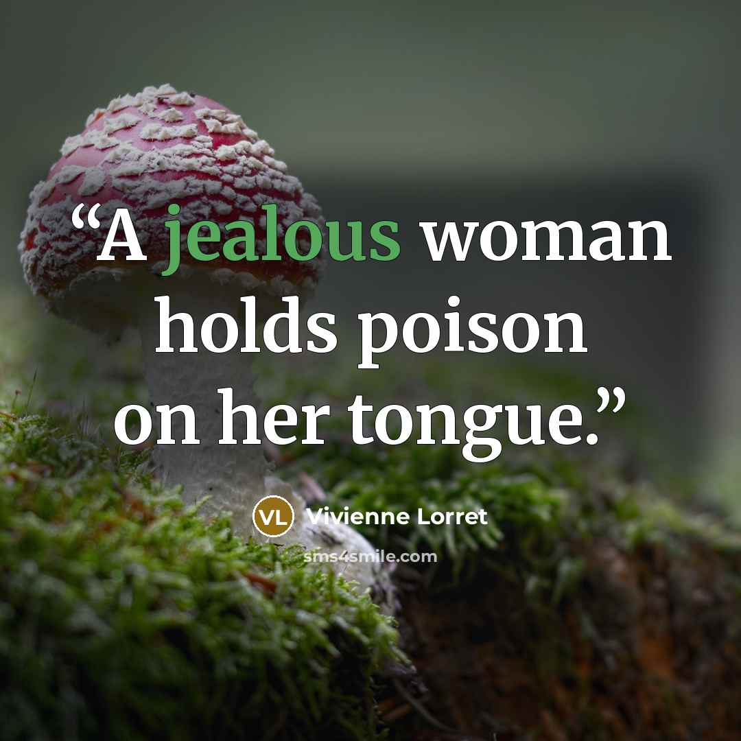 “A jealous woman holds poison on her tongue.” quote by Vivienne Lorret