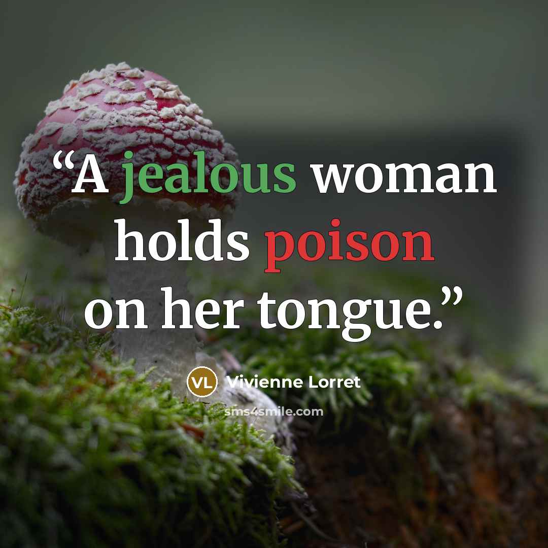 “A jealous woman holds poison on her tongue.” quote by Vivienne Lorret