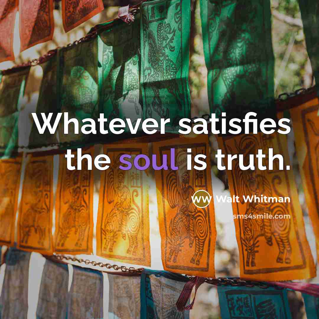 “Whatever satisfies the soul is truth.…” quote by Walt Whitman