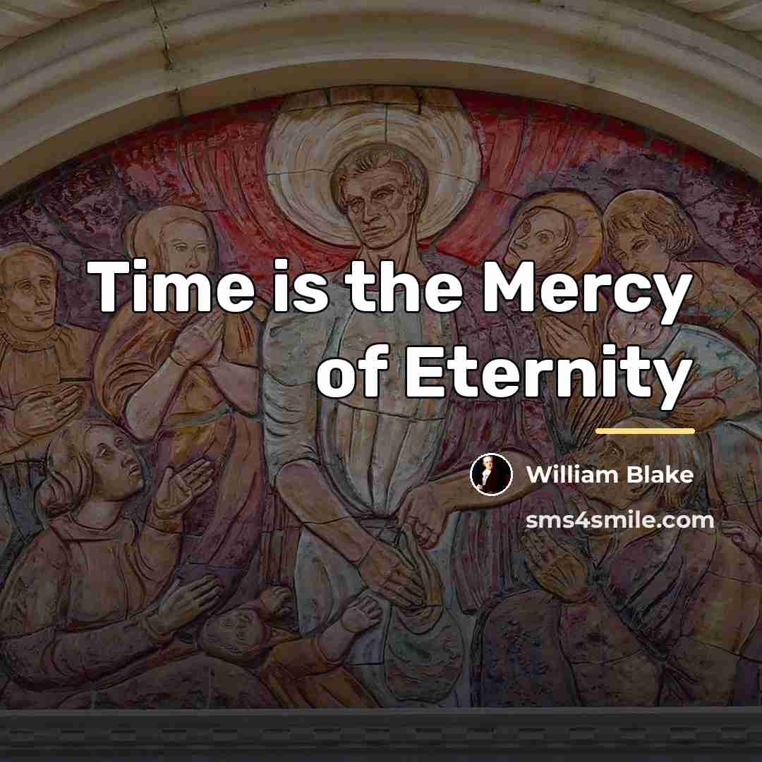 “Time is the Mercy of Eternity…” quote by William Blake