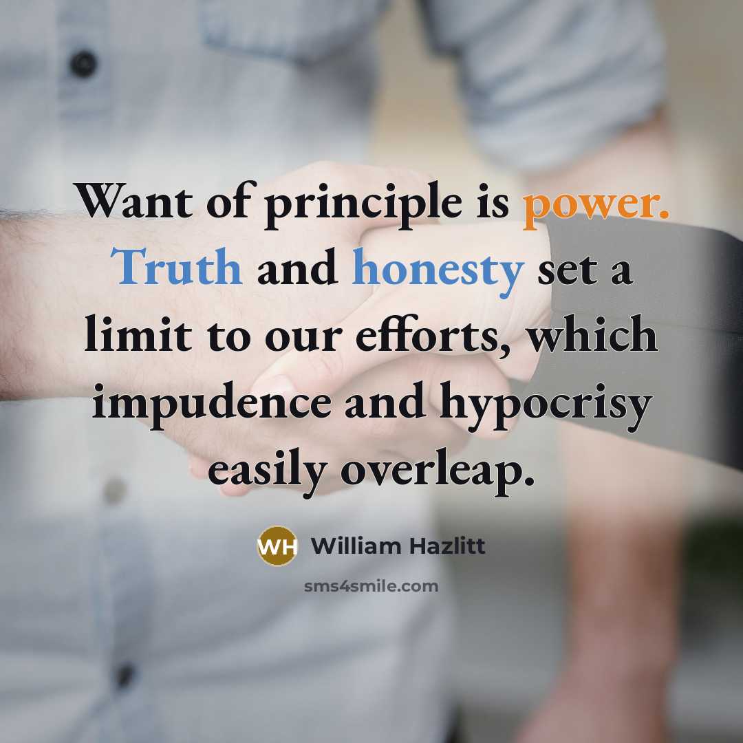 “Want of principle is power. Truth and honesty set a…” quote by William Hazlitt