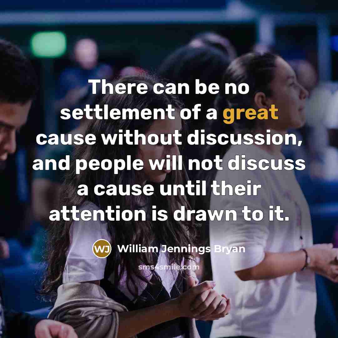 “There can be no settlement of a great cause without…” quote by William Jennings Bryan