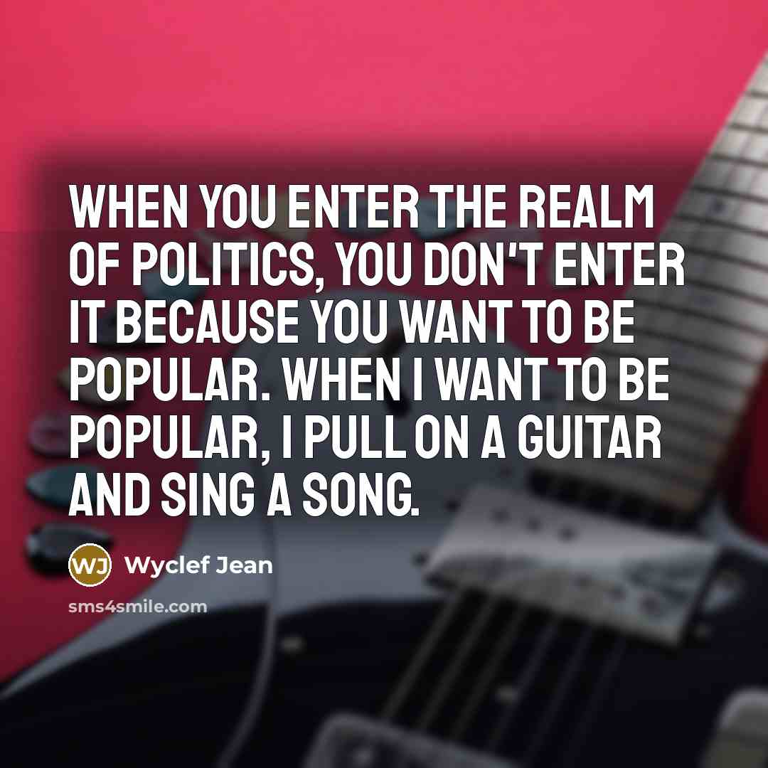 “When you enter the realm of politics, you don't enter…” quote by Wyclef Jean