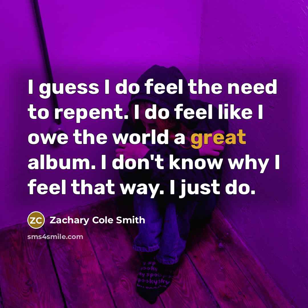 “I guess I do feel the need to repent. I…” quote by Zachary Cole Smith