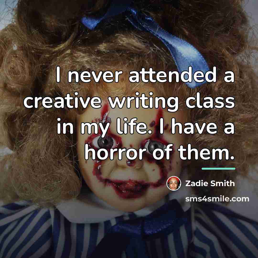 “I never attended a creative writing class in my life.…” quote by Zadie Smith