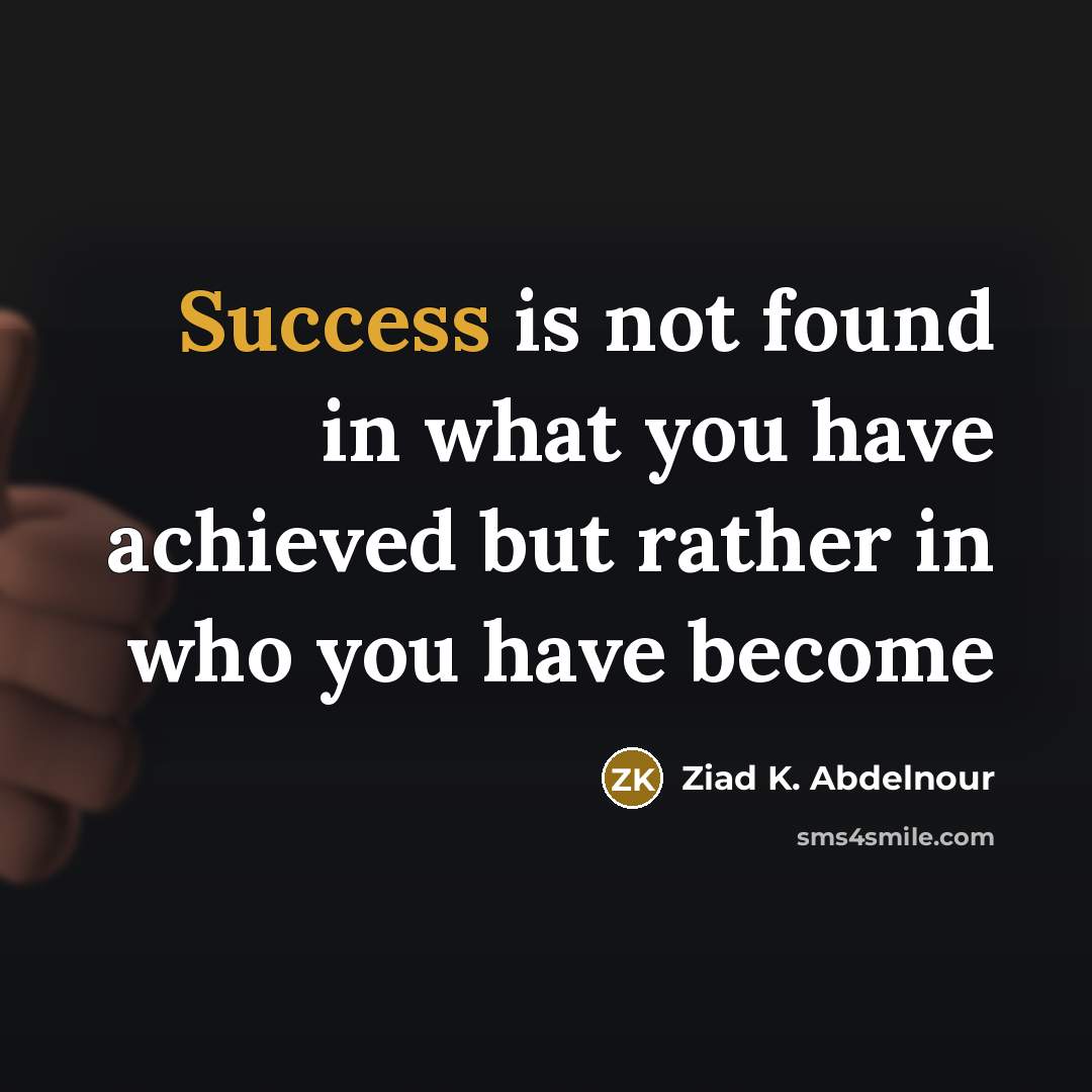 “Success is not found in what you have achieved but…” quote by Ziad K. Abdelnour