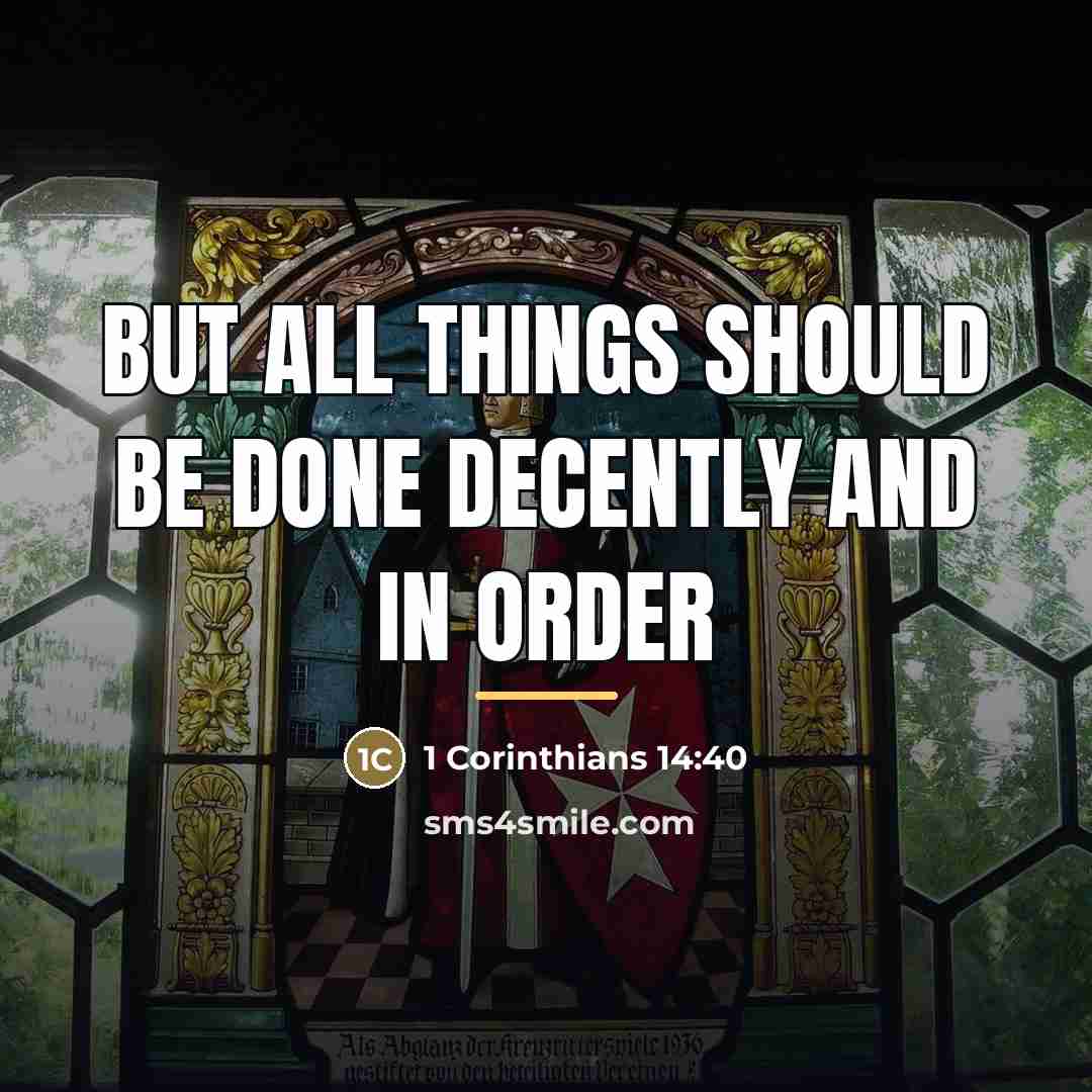“But all things should be done decently and in order…” quote by 1 Corinthians 14:40