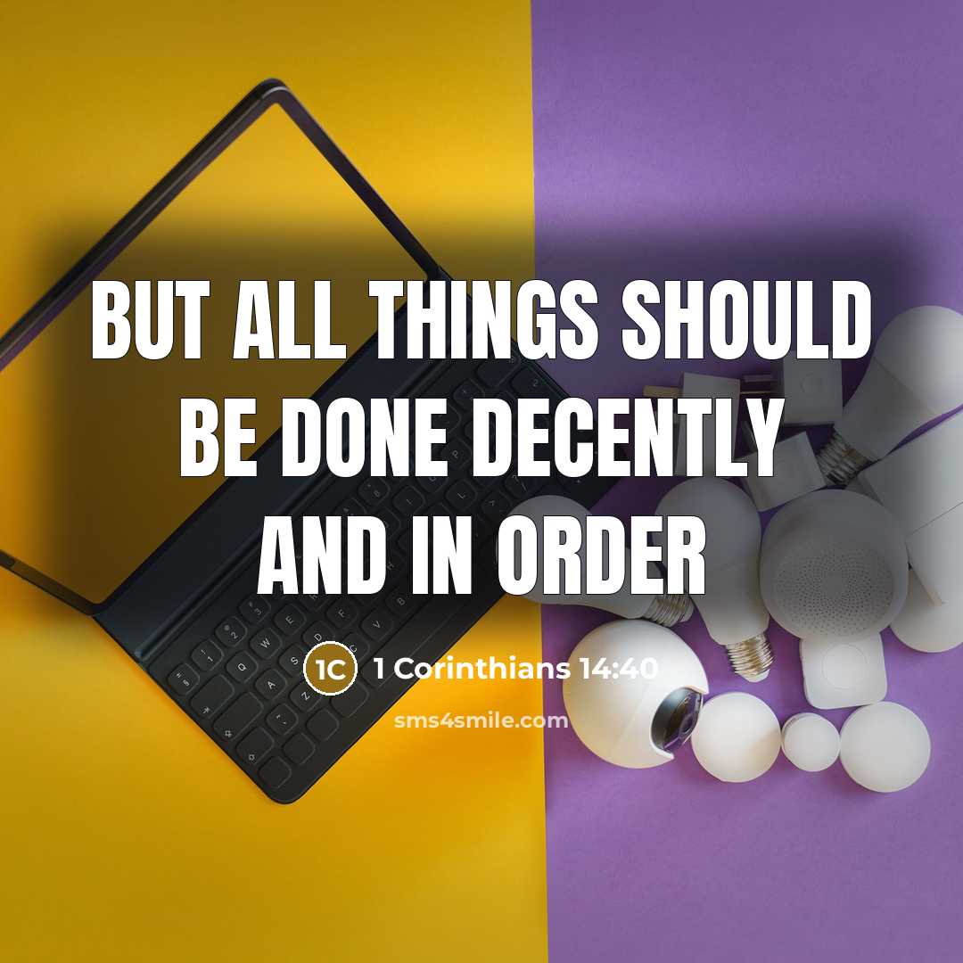 “But all things should be done decently and in order” quote by 1 Corinthians 14:40