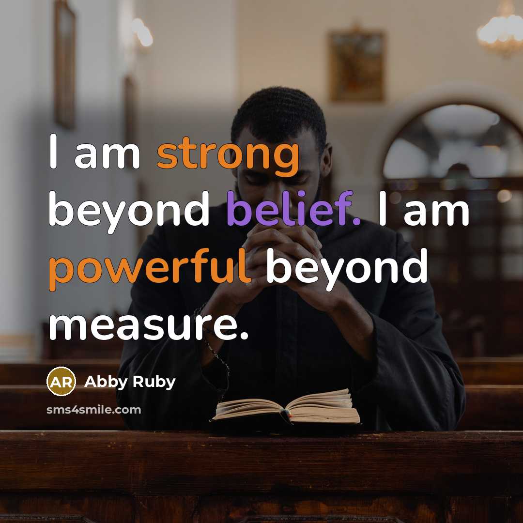 “I am strong beyond belief. I am powerful beyond measure.” quote by Abby Ruby