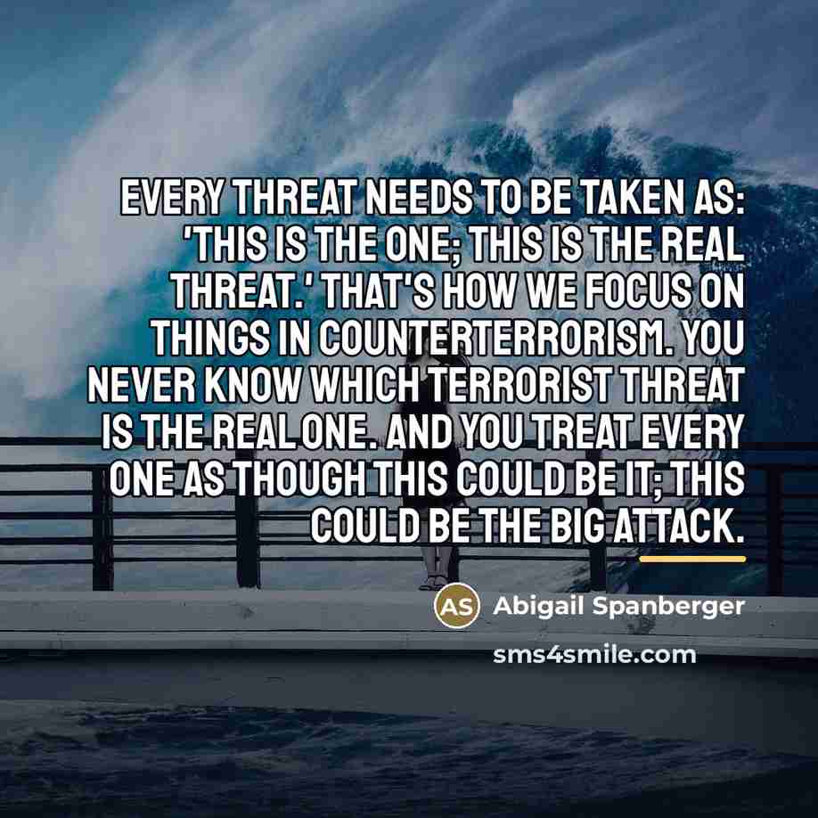 “Every threat needs to be taken as: 'This is the…” quote by Abigail Spanberger