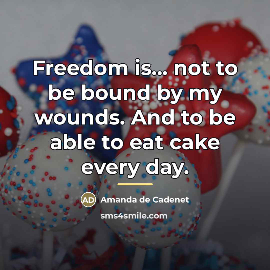 “Freedom is... not to be bound by my wounds. And…” quote by Amanda de Cadenet