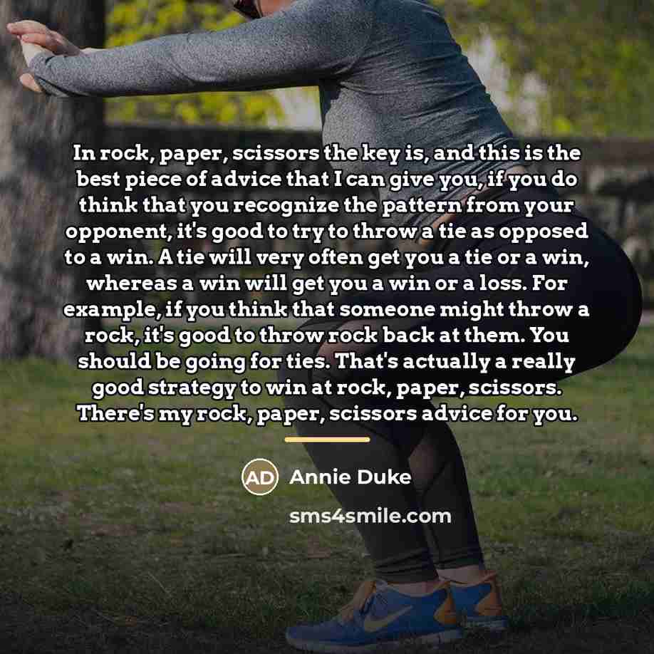 “In rock, paper, scissors the key is, and this is…” quote by Annie Duke