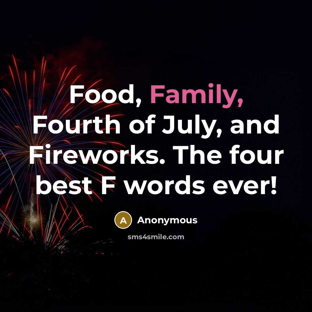 “Food, Family, Fourth of July, and Fireworks. The four best…” quote by Anonymous