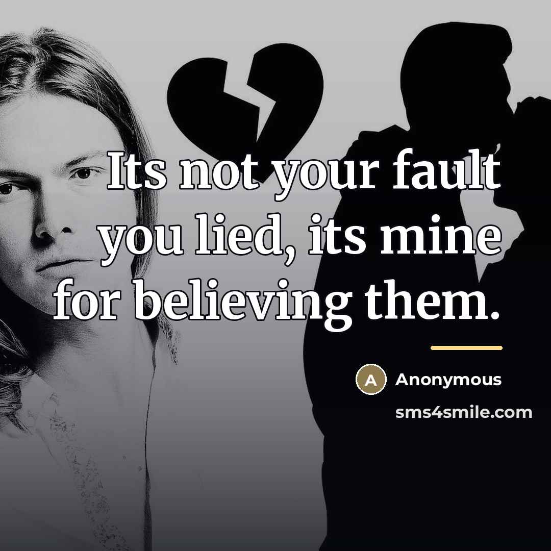 “Its not your fault you lied, its mine for believing…” quote by Anonymous