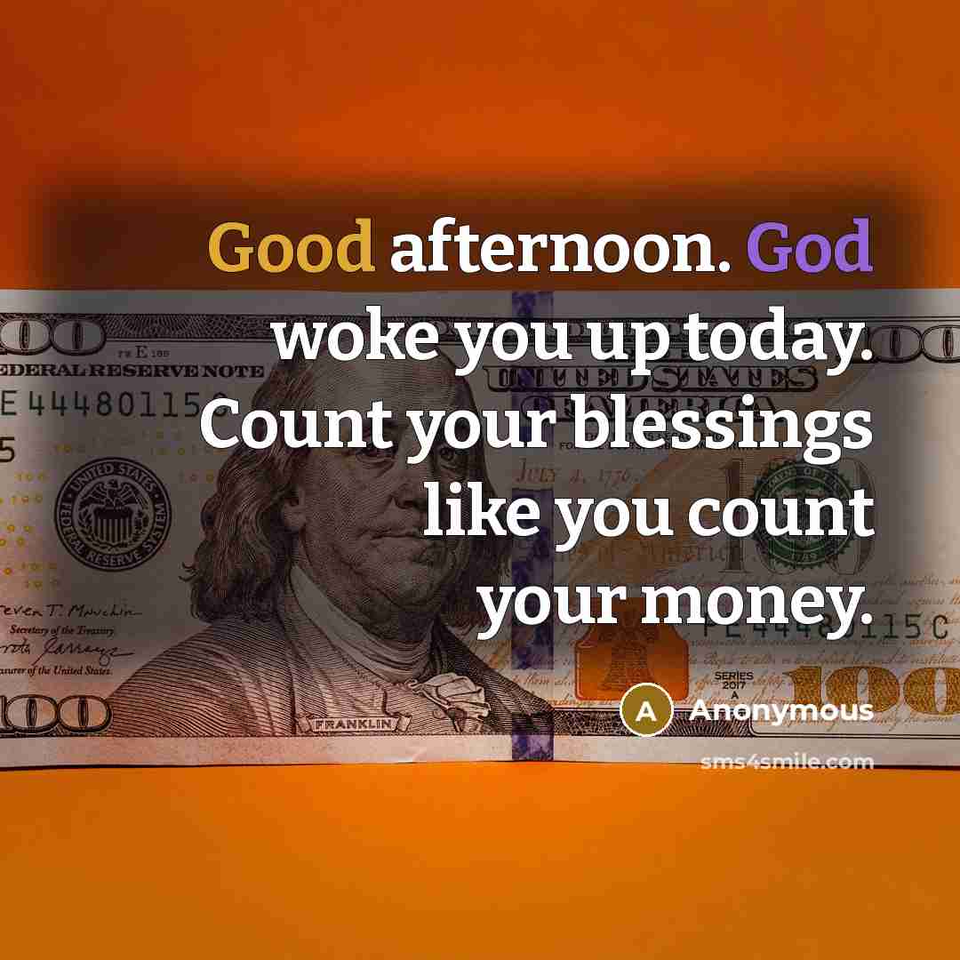 “Good afternoon. God woke you up today. Count your blessings…” quote by Anonymous