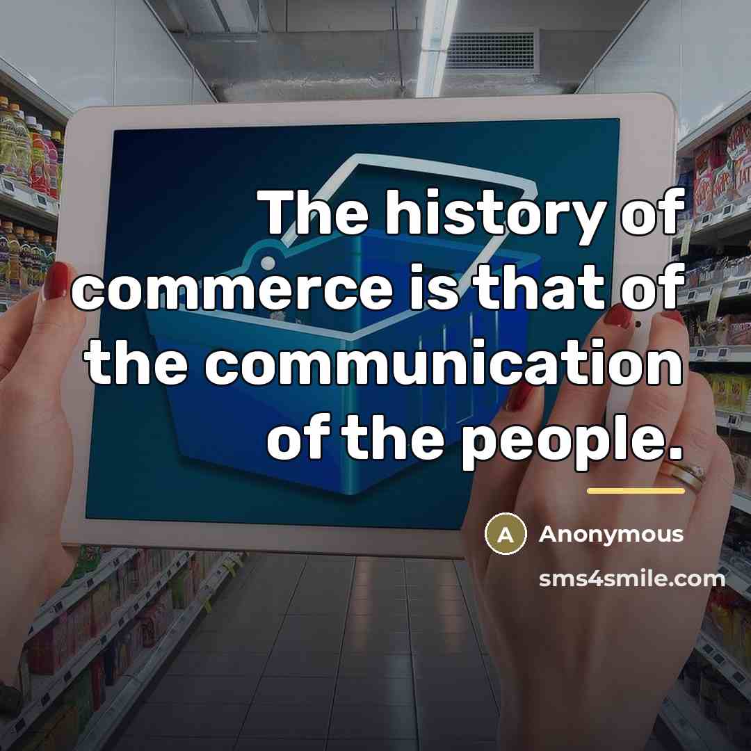 “The history of commerce is that of the communication of…” quote by Anonymous