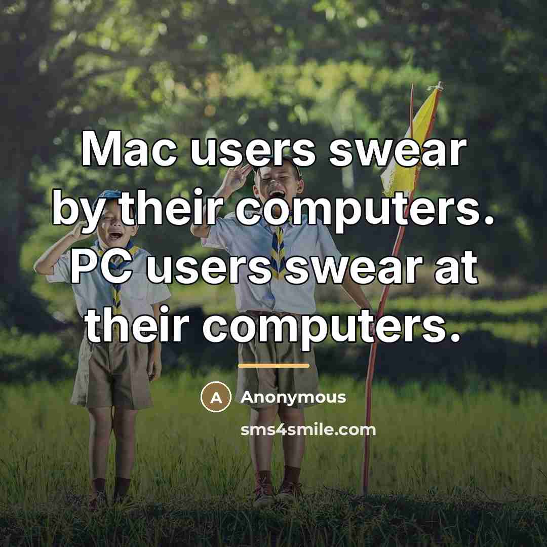 “Mac users swear by their computers. PC users swear at…” quote by Anonymous