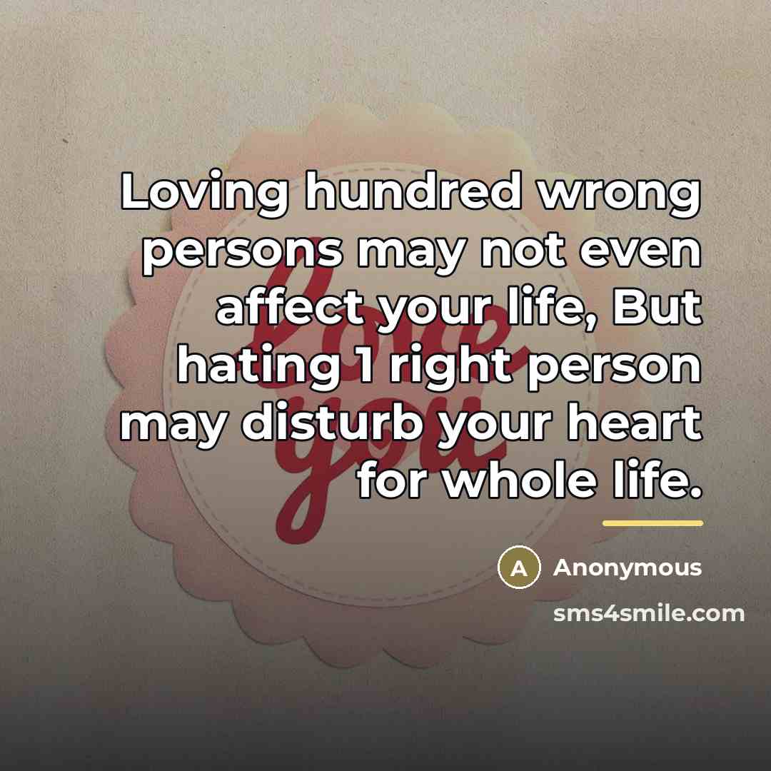 “Loving hundred wrong persons may not even affect your life,…” quote by Anonymous