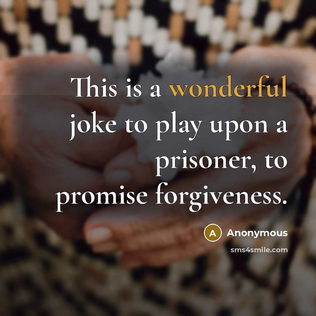 “This is a wonderful joke to play upon a prisoner,…” quote by Anonymous