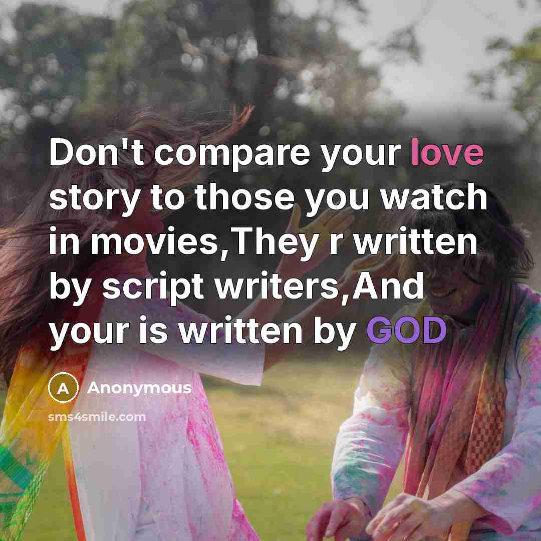 “Don't compare your love story to those you watch in…” quote by Anonymous