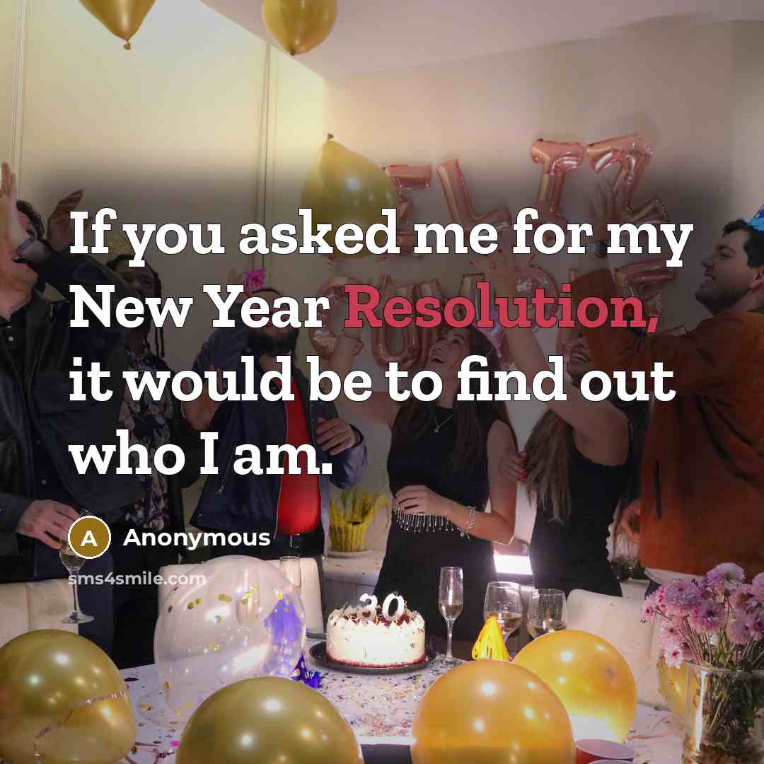 “If you asked me for my New Year Resolution, it…” quote by Anonymous