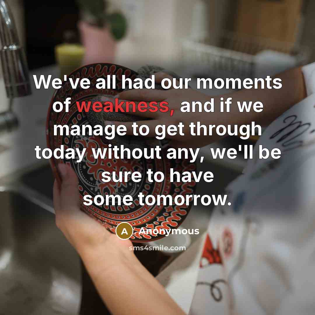 “We've all had our moments of weakness, and if we…” quote by Anonymous
