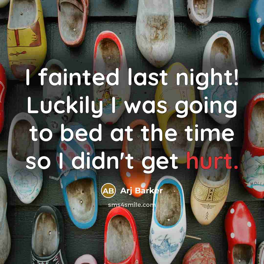 “I fainted last night! Luckily I was going to bed…” quote by Arj Barker