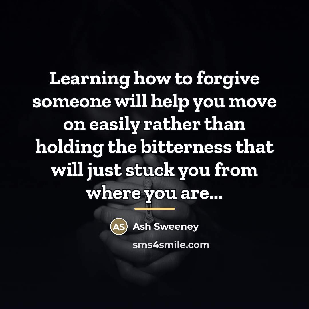 “Learning how to forgive someone will help you move on…” quote by Ash Sweeney