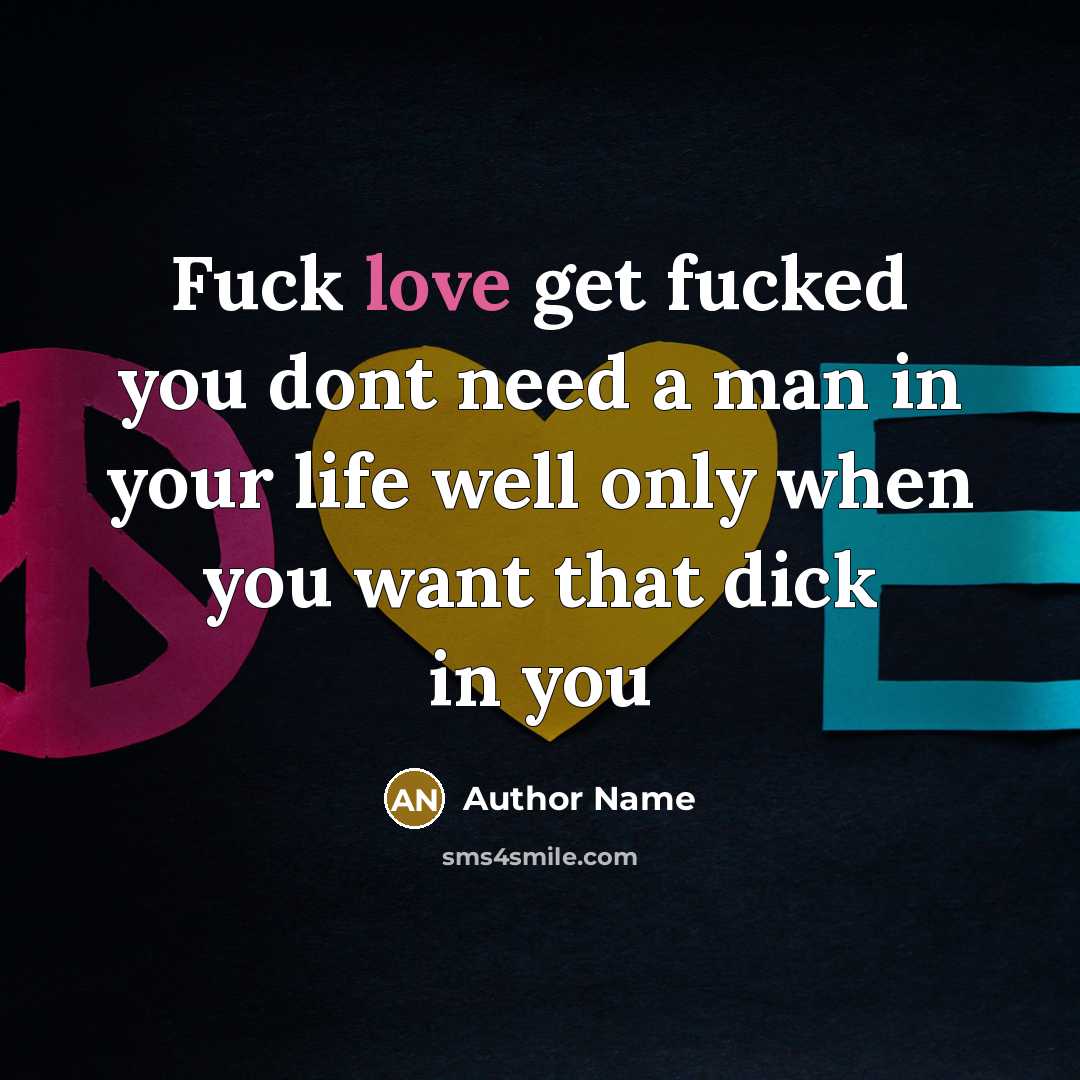 “Fuck love get fucked you dont need a man in…” quote by Author Name