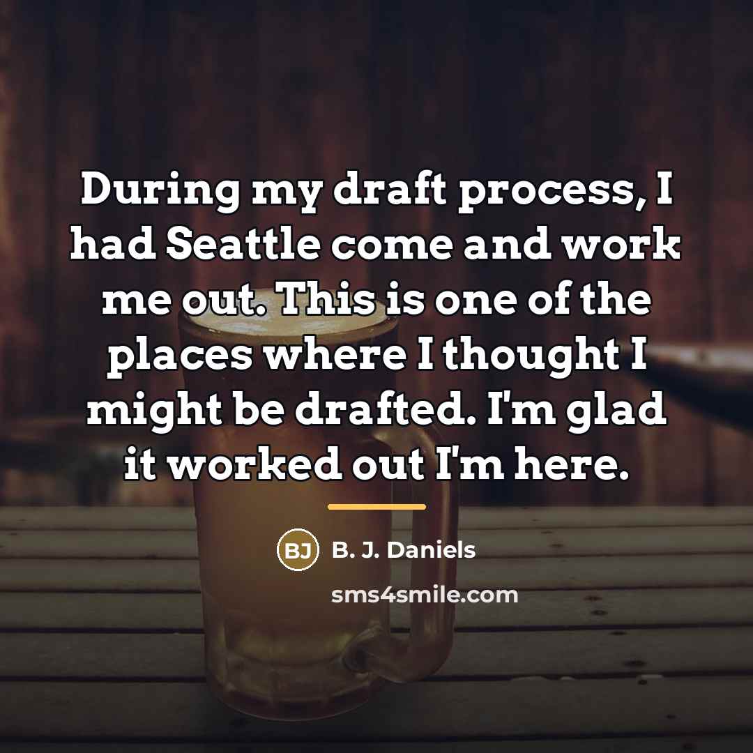 “During my draft process, I had Seattle come and work…” quote by B. J. Daniels