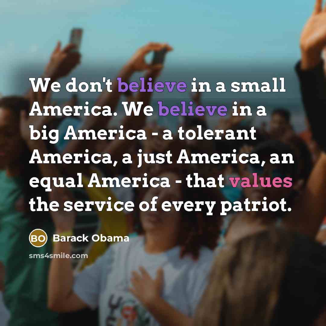 “We don't believe in a small America. We believe in…” quote by Barack Obama