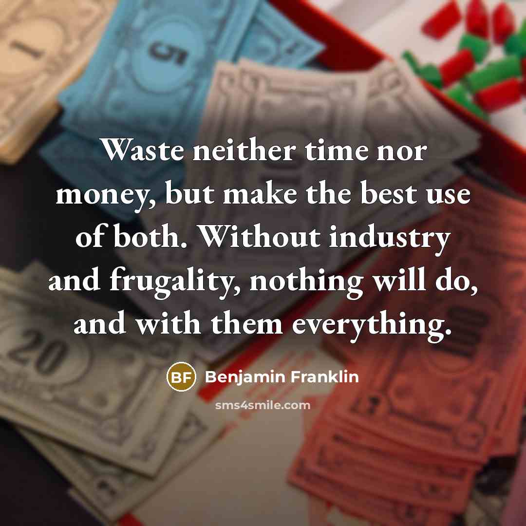 “Waste neither time nor money, but make the best use…” quote by Benjamin Franklin