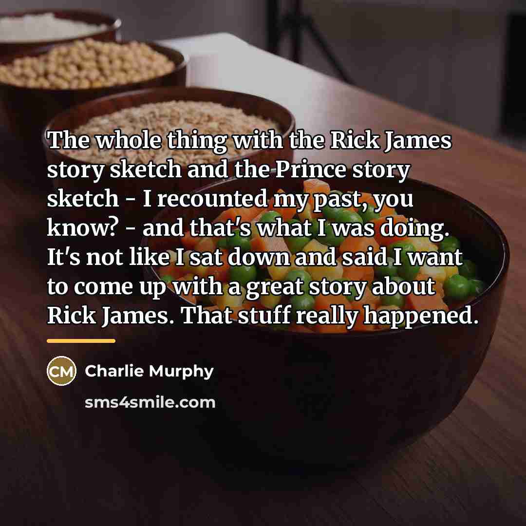 “The whole thing with the Rick James story sketch and…” quote by Charlie Murphy