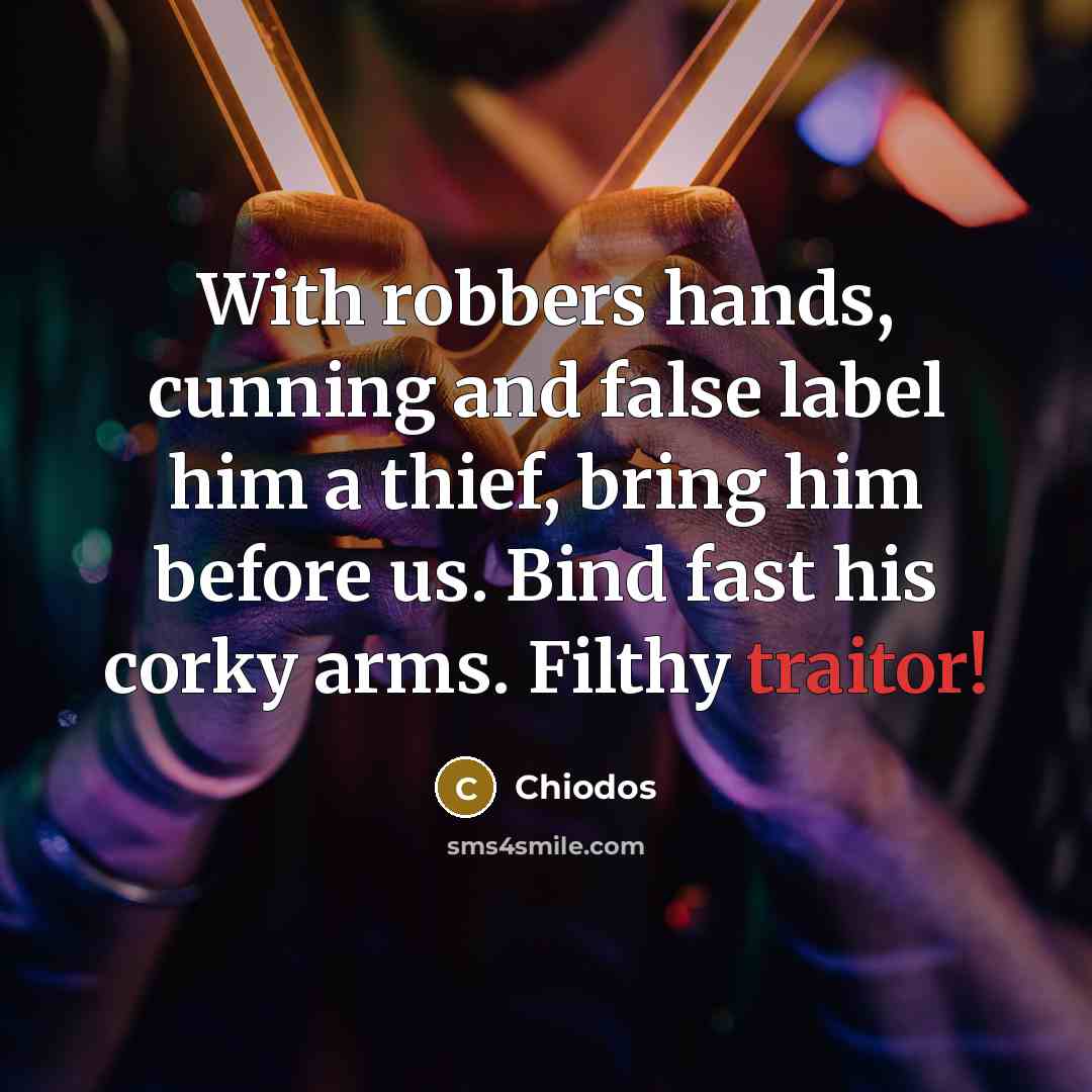 “With robbers hands, cunning and false label him a thief,…” quote by Chiodos
