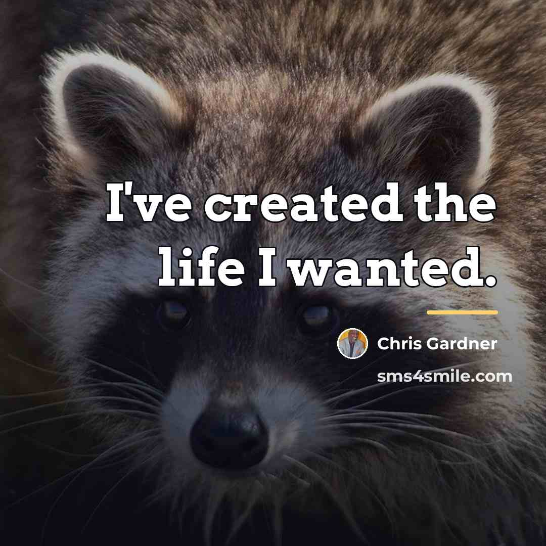 “I've created the life I wanted.…” quote by Chris Gardner