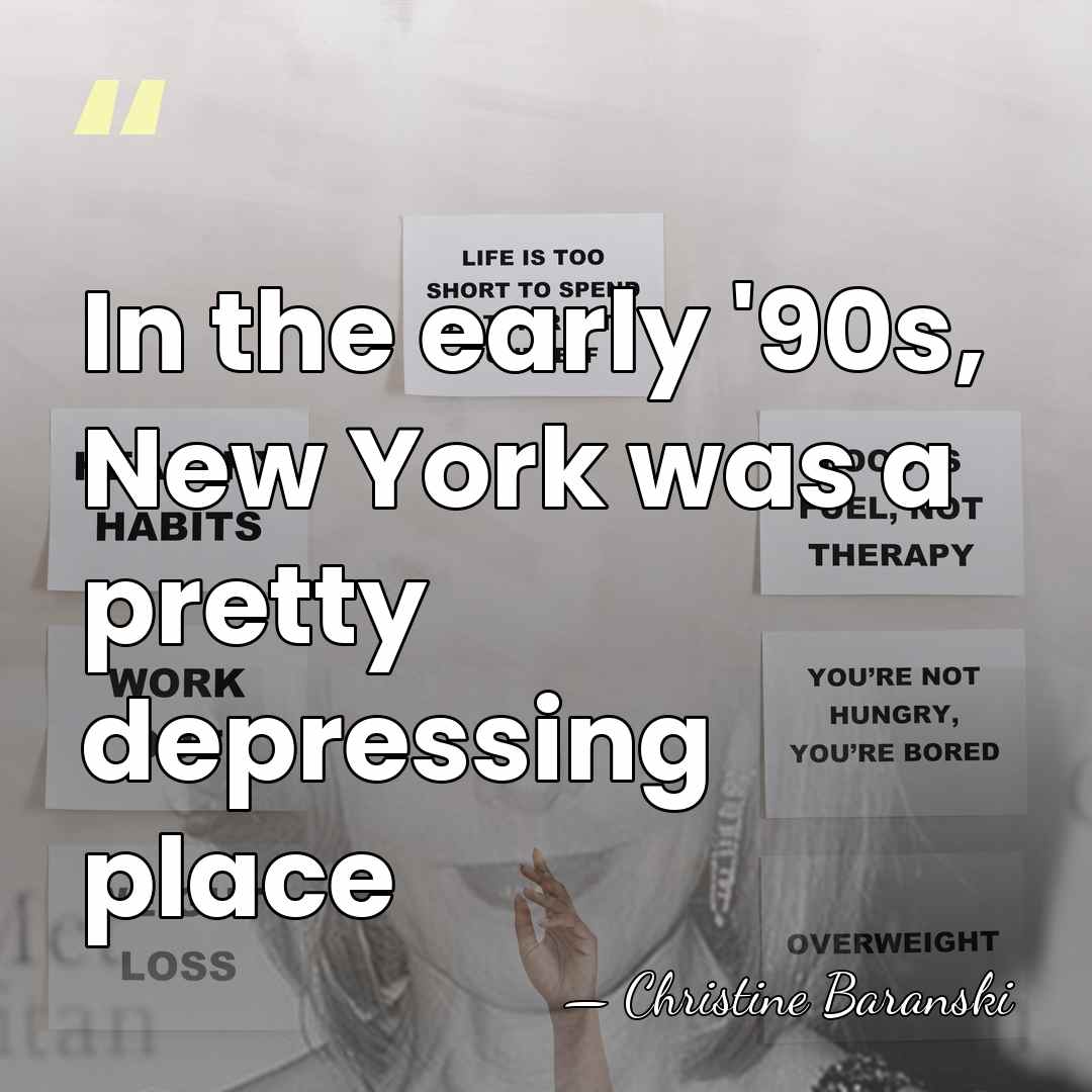 In the early '90s, New York was a pretty depressing place - Christine Baranski