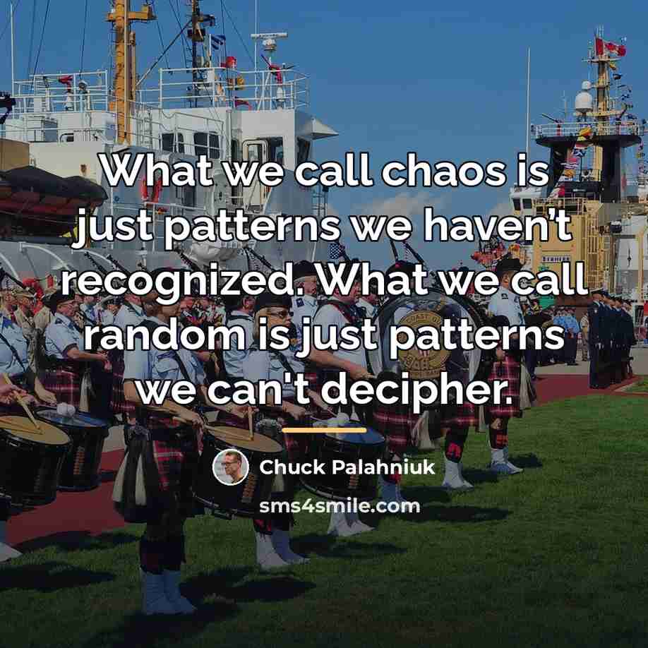 “What we call chaos is just patterns we haven’t recognized.…” quote by Chuck Palahniuk