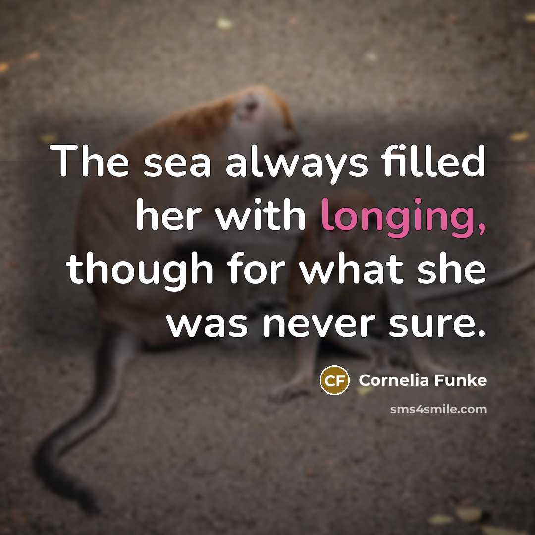 “The sea always filled her with longing, though for what…” quote by Cornelia Funke