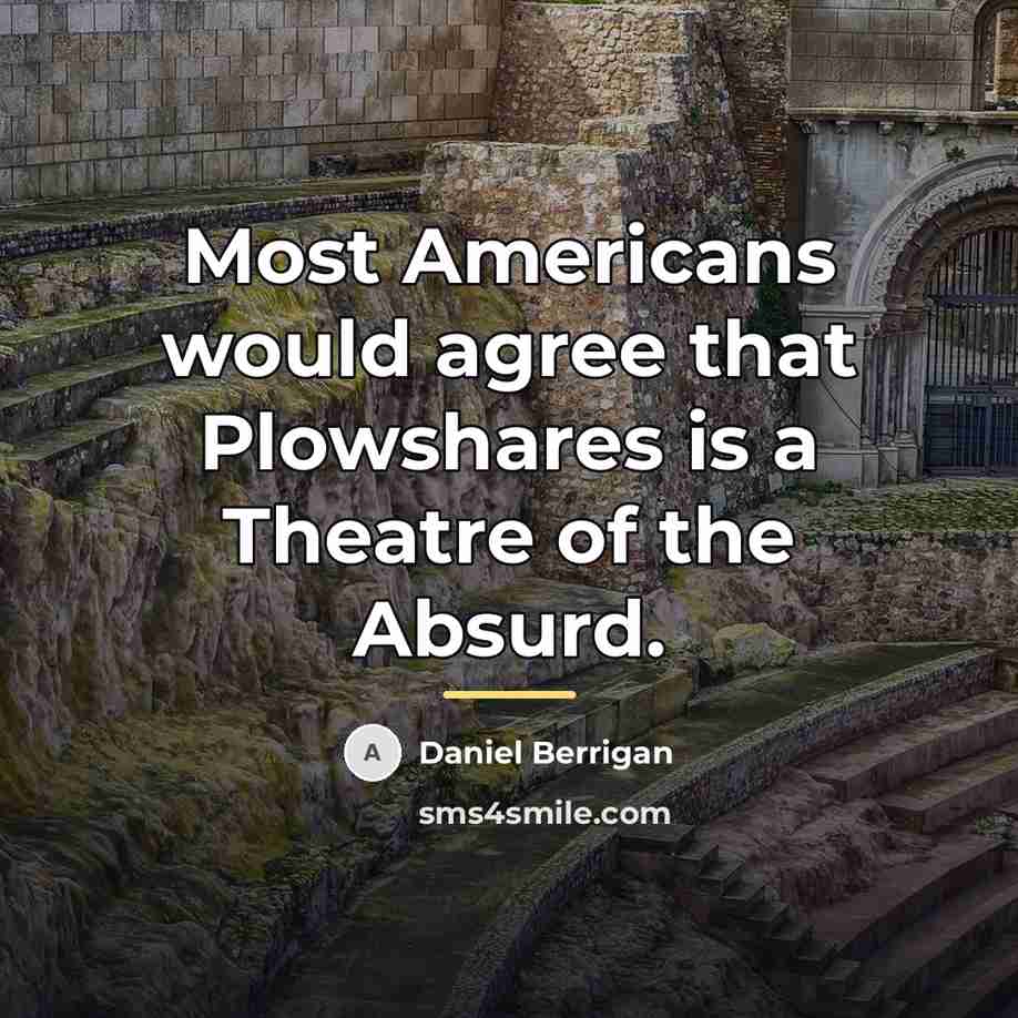 “Most Americans would agree that Plowshares is a Theatre of…” quote by Daniel Berrigan