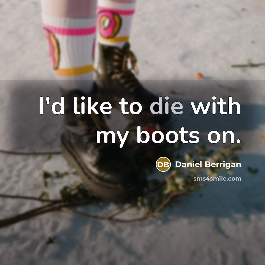 “I'd like to die with my boots on.…” quote by Daniel Berrigan