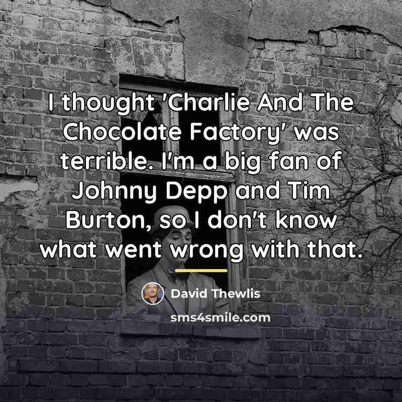 “I thought 'Charlie And The Chocolate Factory' was terrible. I'm…” quote by David Thewlis