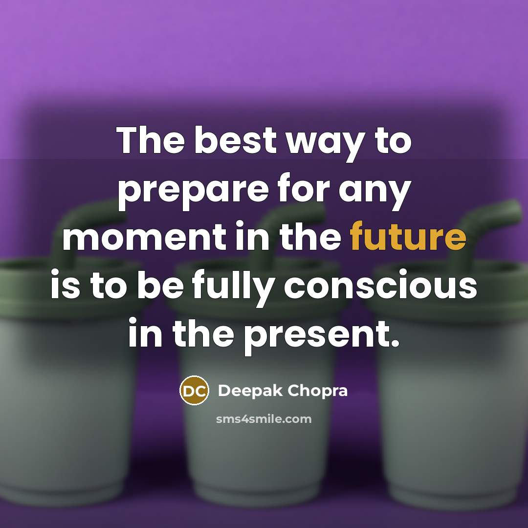 “The best way to prepare for any moment in the…” quote by Deepak Chopra