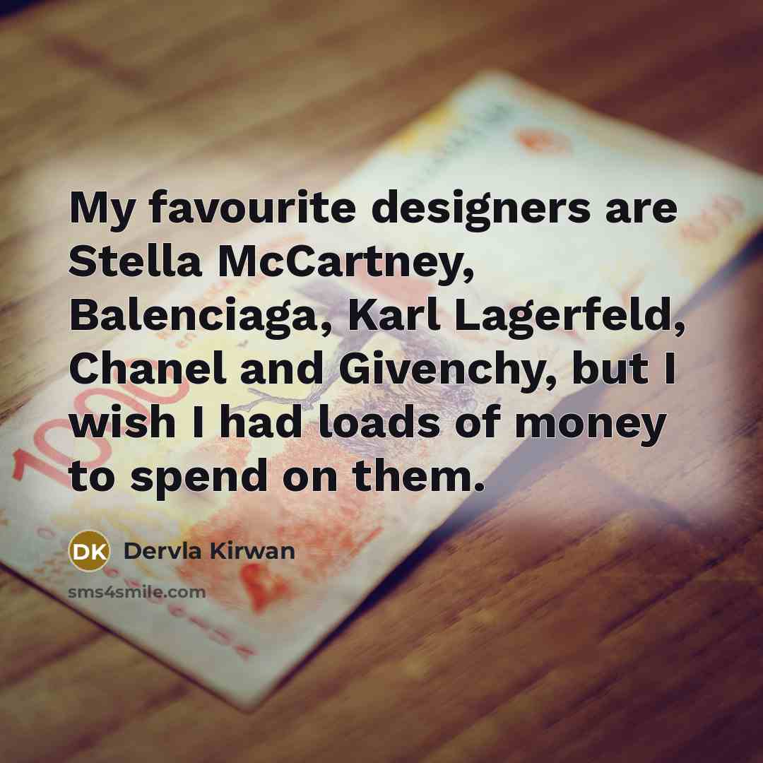“My favourite designers are Stella McCartney, Balenciaga, Karl Lagerfeld, Chanel…” quote by Dervla Kirwan