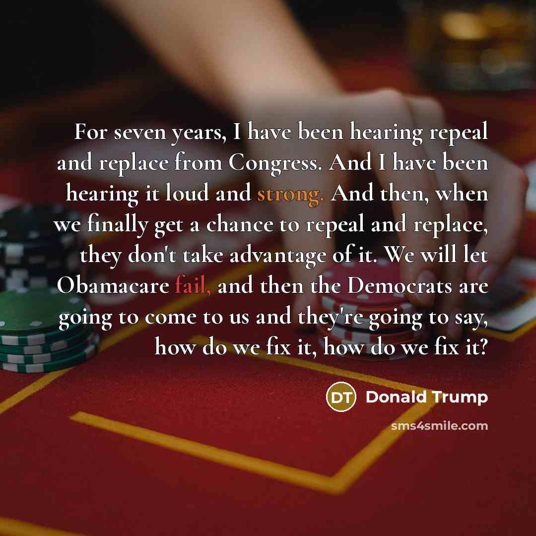 “For seven years, I have been hearing repeal and replace…” quote by Donald Trump