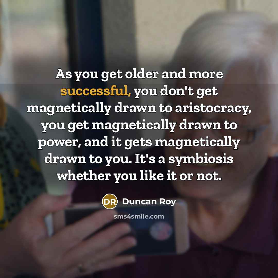 “As you get older and more successful, you don't get…” quote by Duncan Roy