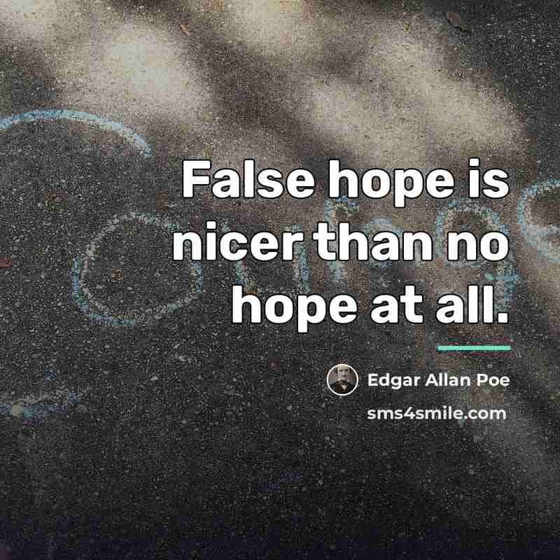 “False hope is nicer than no hope at all.…” quote by Edgar Allan Poe